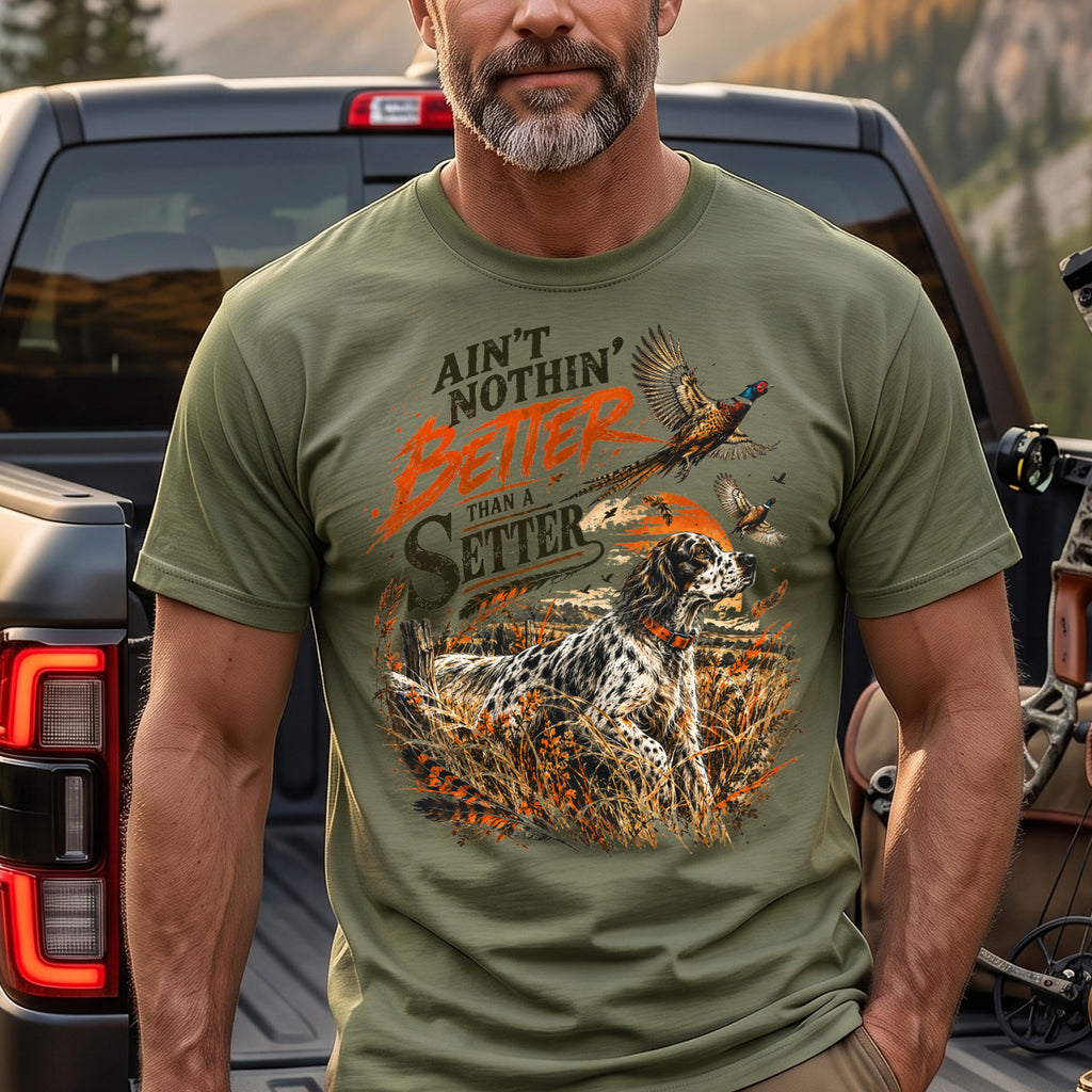 Ain't Nothin' Better Than A Setter - Military Green on body