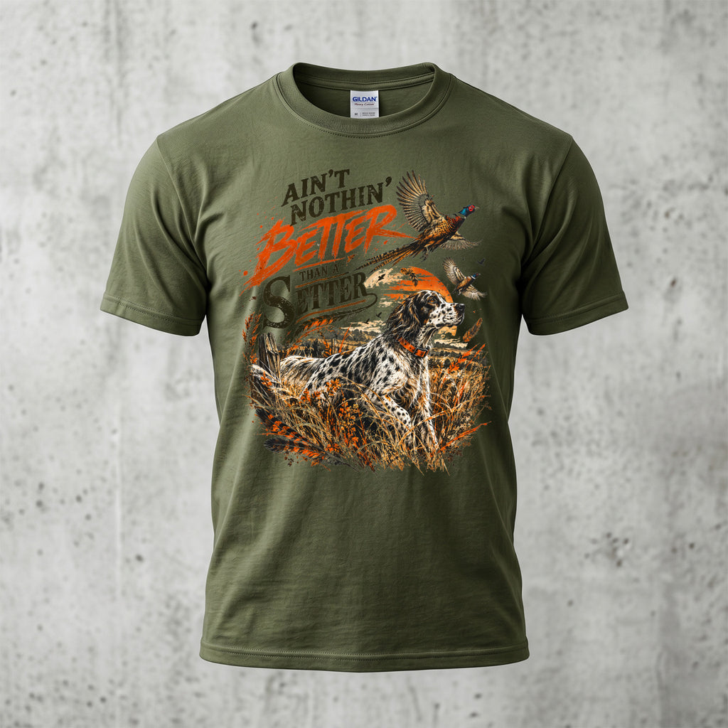 Ain't Nothin' Better Than A Setter - Military Green