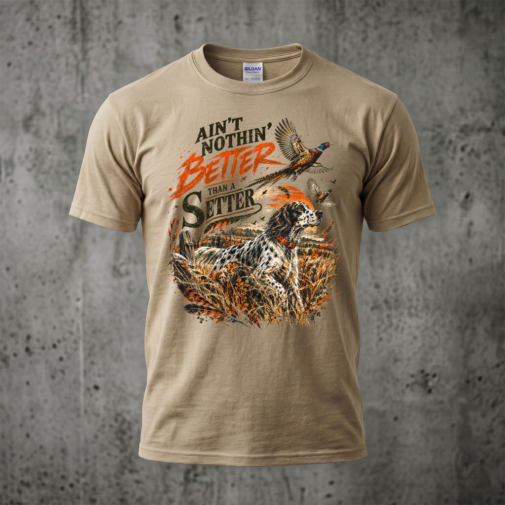 Ain't Nothin' Better Than A Setter - Sand