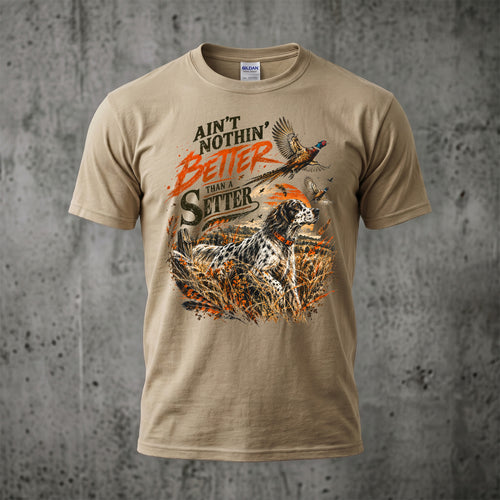 Ain't Nothin' Better Than A Setter - Sand