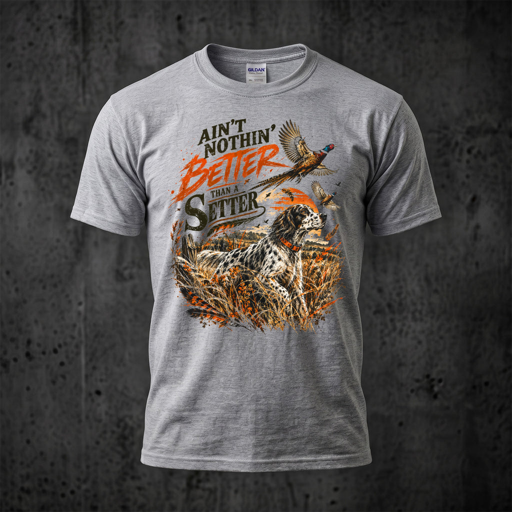 Ain't Nothin' Better Than A Setter - Sport Gray