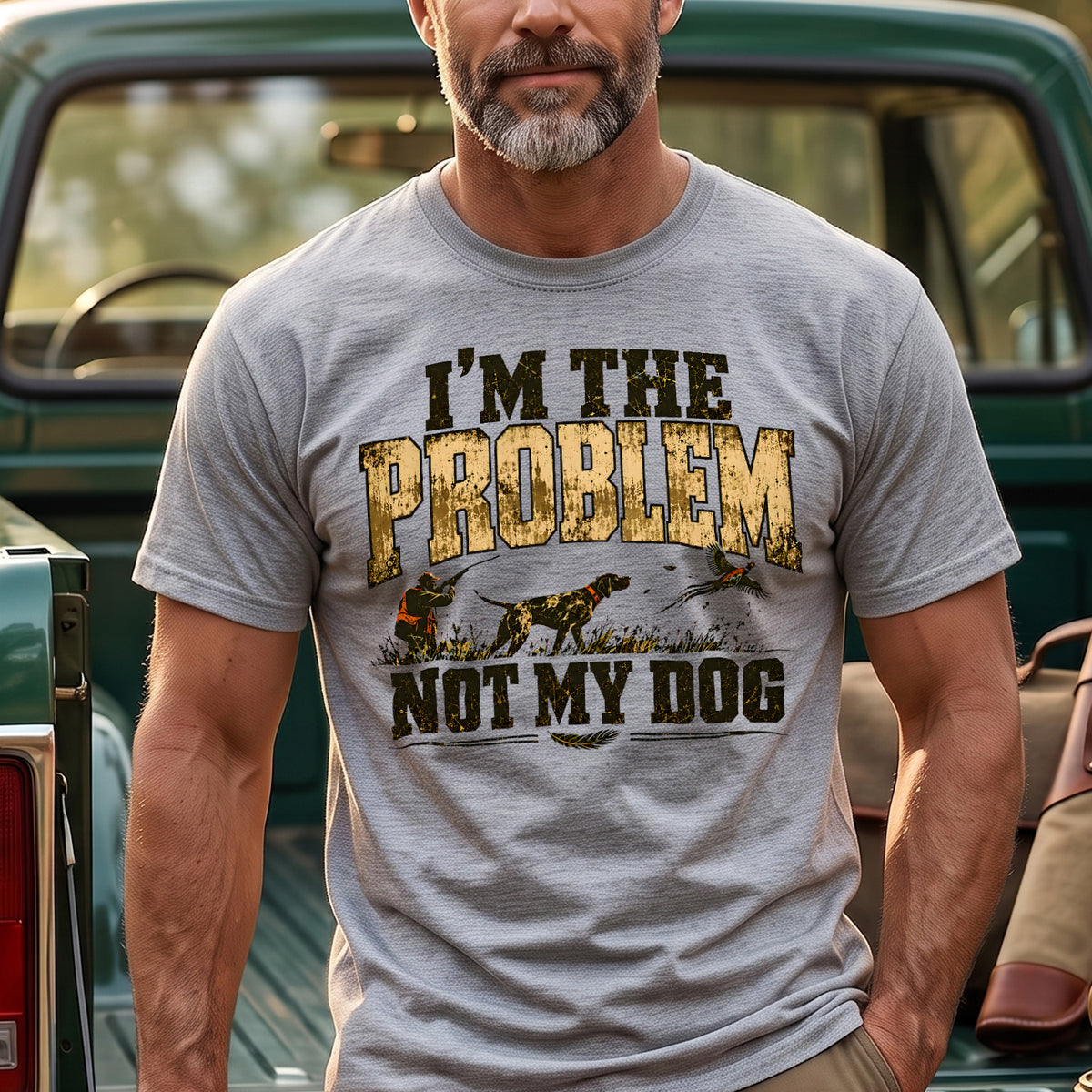 Upland I'm The Problem Not My Dog Outdoor Cotton T-Shirt - PHCT1101