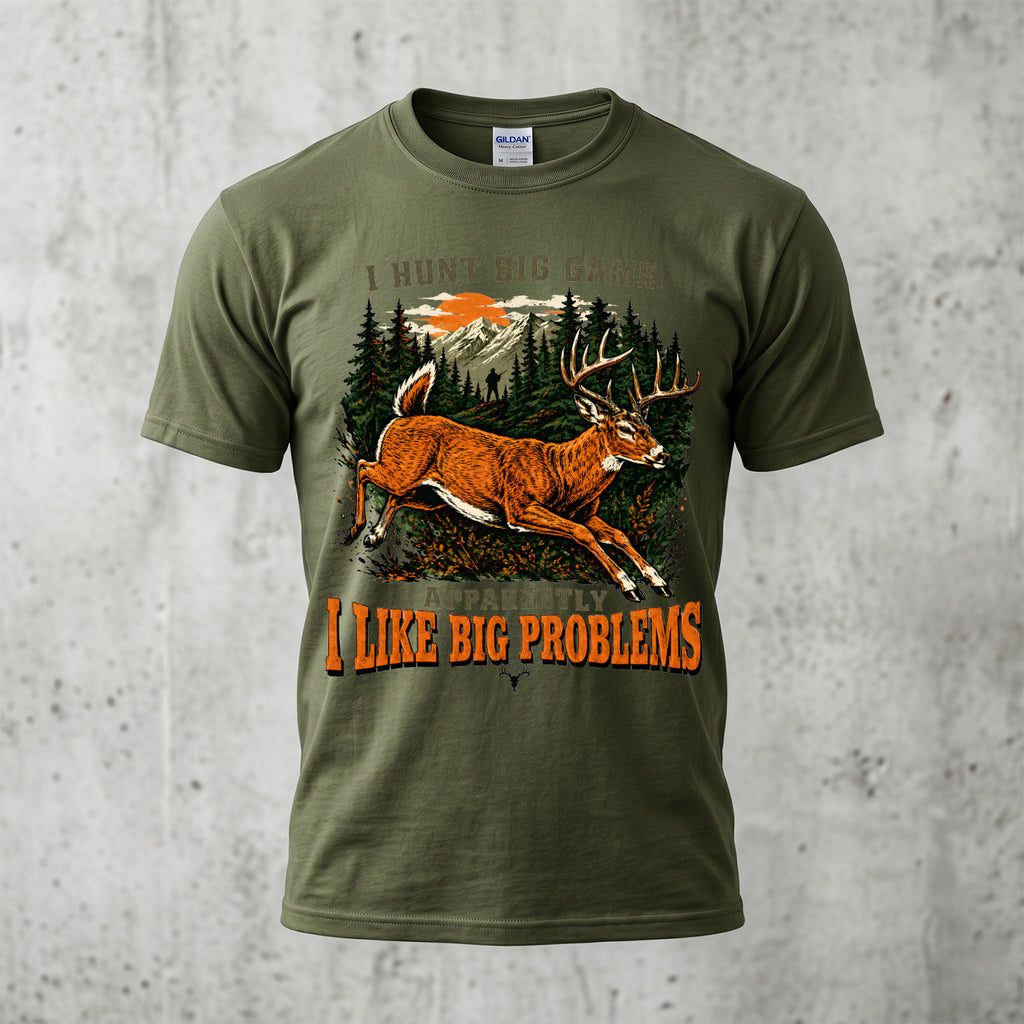 I Hunt Big Game Apparently I Like Big Problems T-Shirt - Military Green