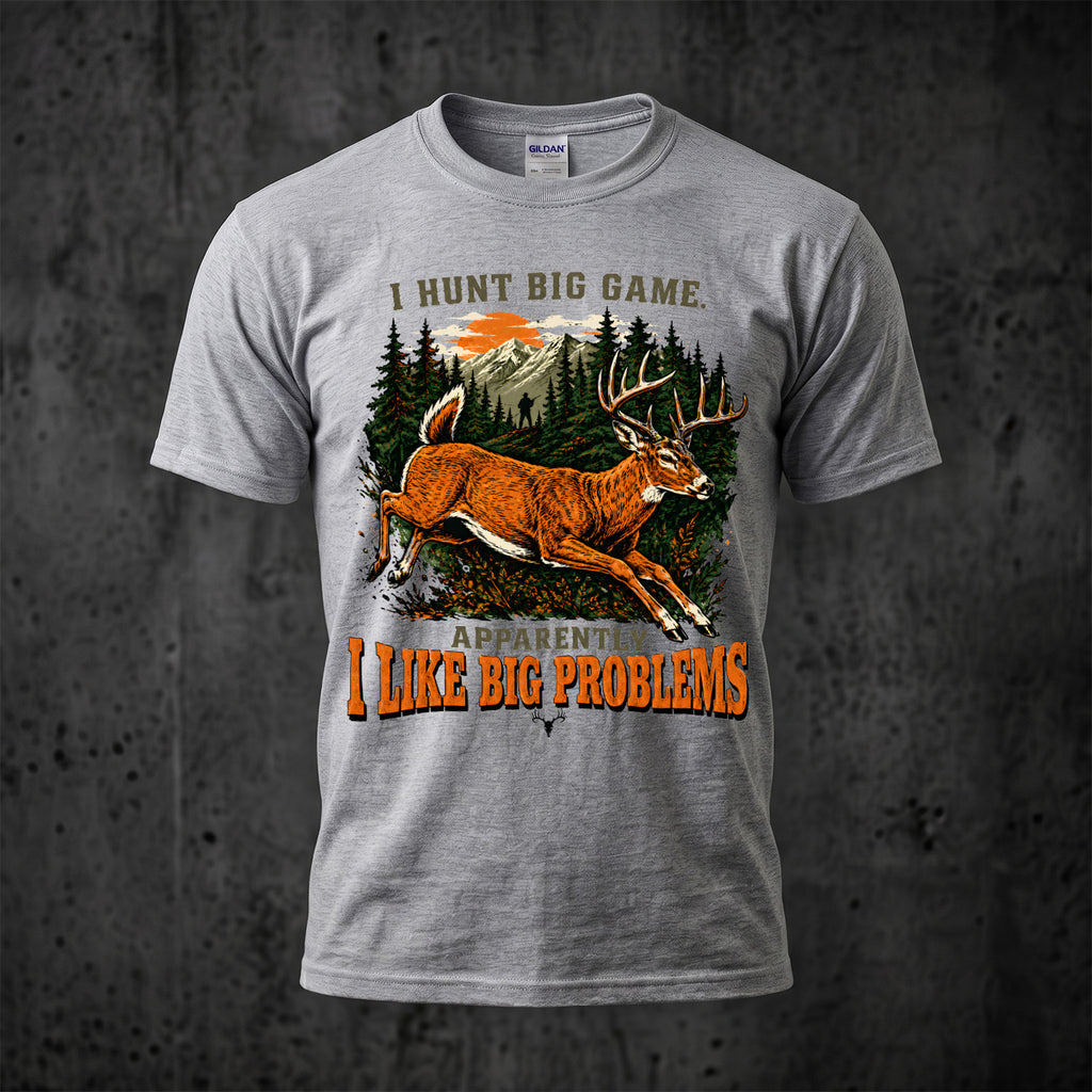 I Hunt Big Game Apparently I Like Big Problems T-Shirt - Sport Gray