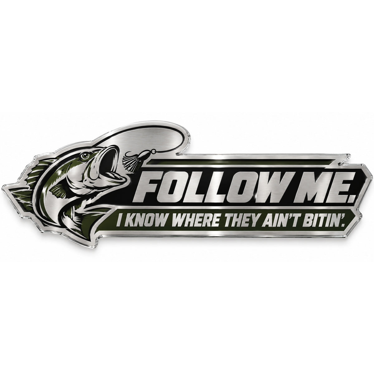 Follow Me I Know Where They Ain't Bitin metal car emblem, full product view